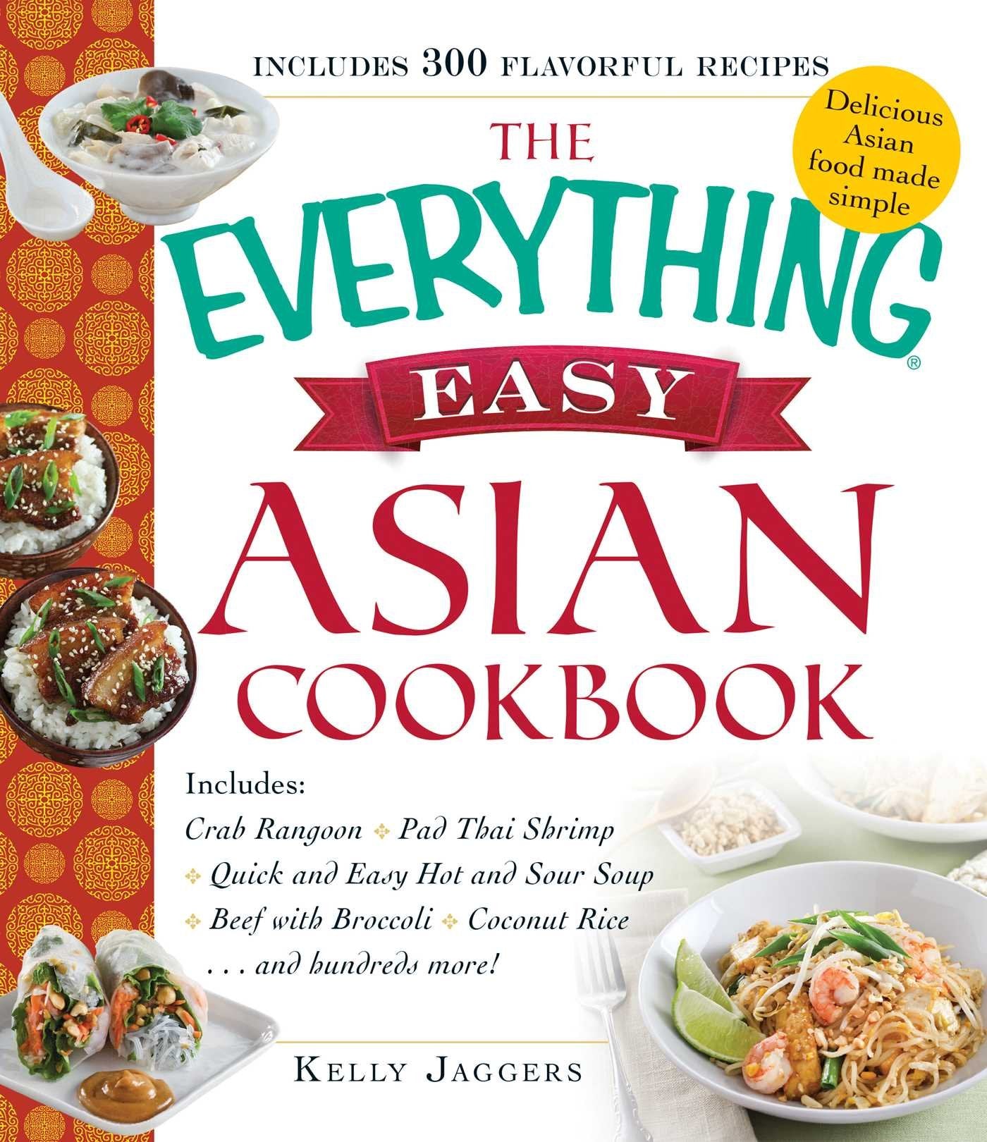 The Everything Easy Asian Cookbook: Includes Crab Rangoon, Pad Thai Shrimp, Quick and Easy Hot and Sour Soup, Beef with Broccoli,New