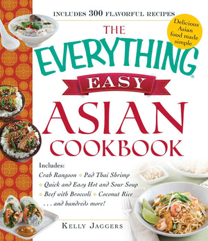 The Everything Easy Asian Cookbook: Includes Crab Rangoon, Pad Thai Shrimp, Quick and Easy Hot and Sour Soup, Beef with Broccoli,Used