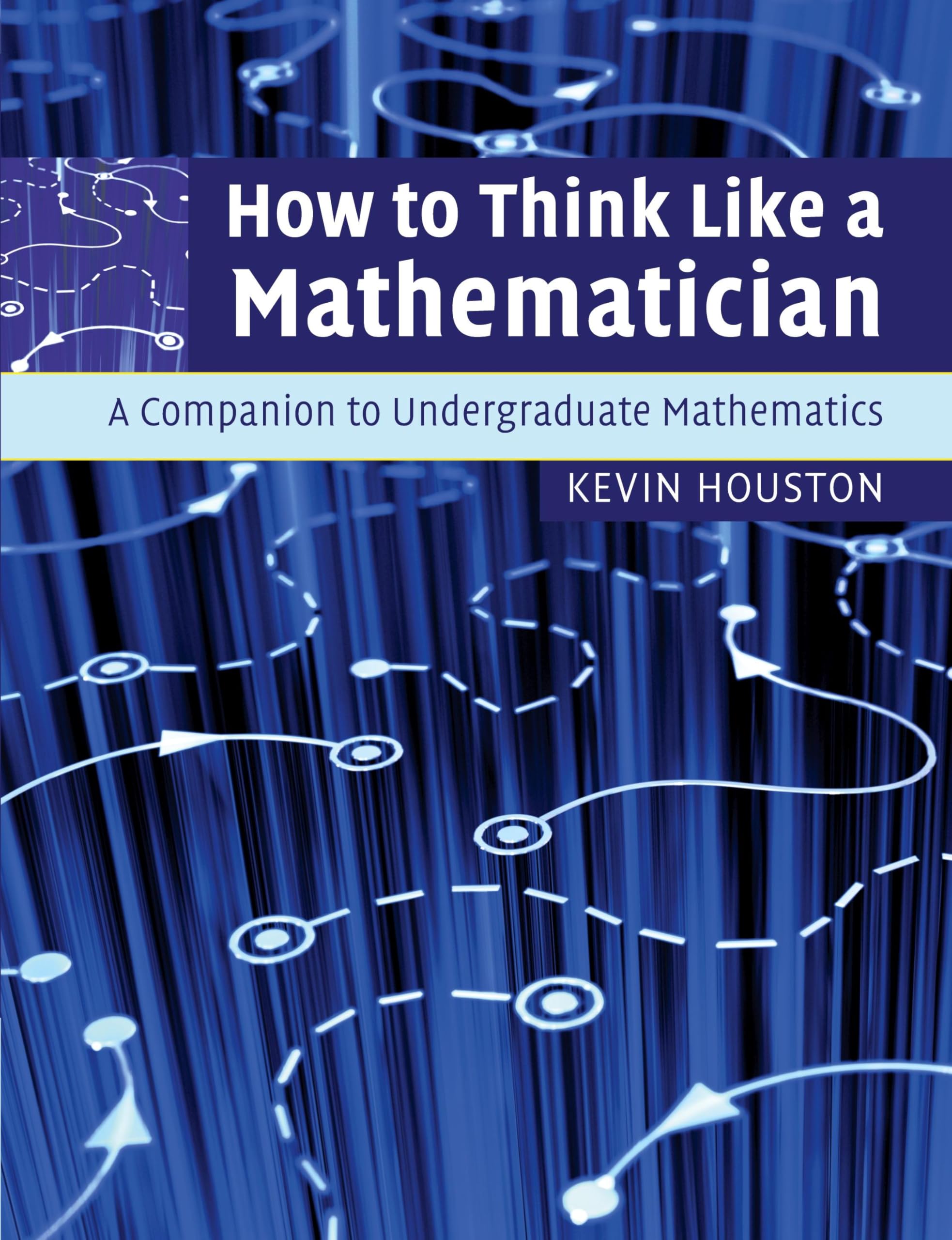 How to Think Like a Mathematician: A Companion to Undergraduate Mathematics,New