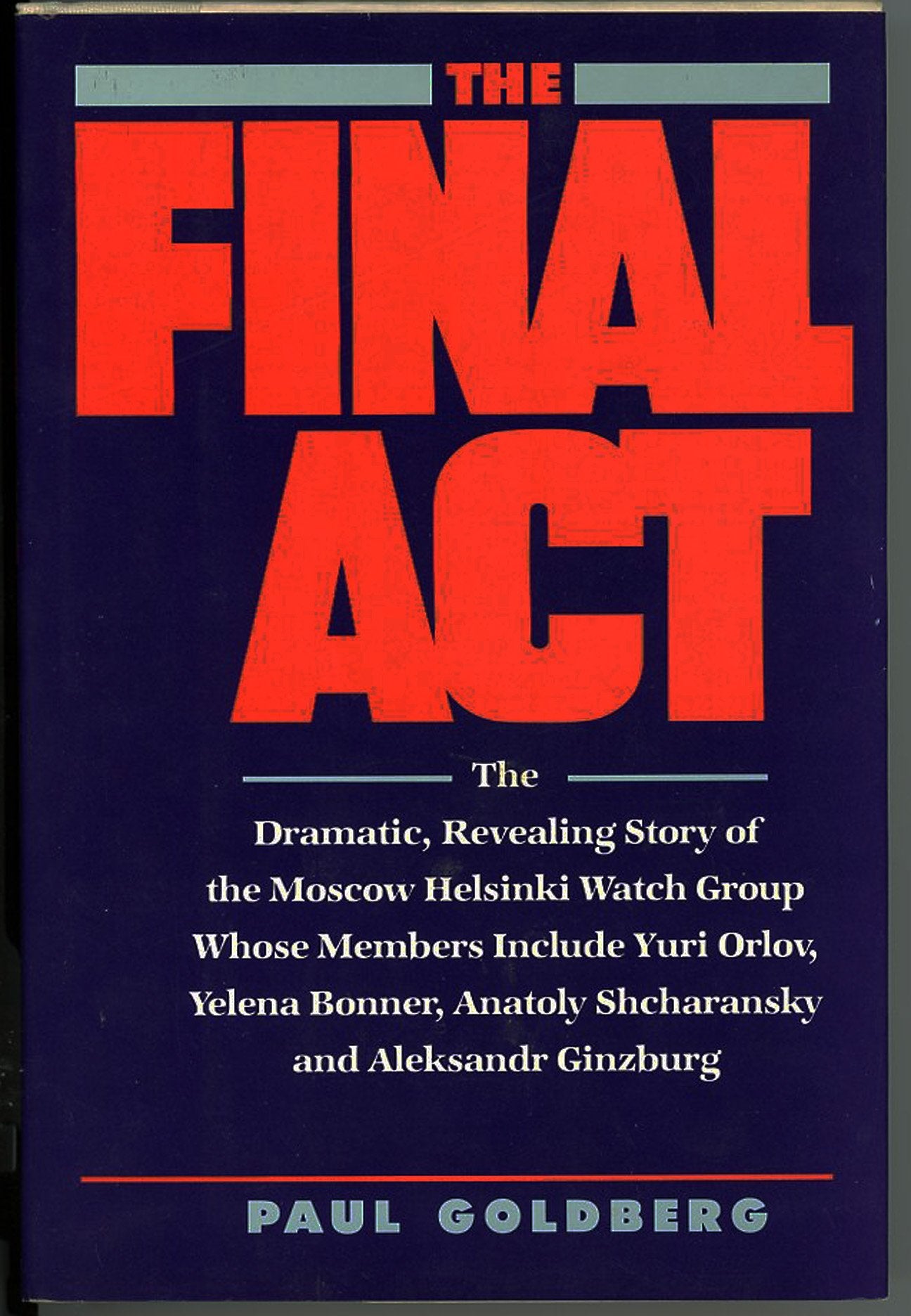The Final Act: The Dramatic, Revealing Story of the Moscow Helsinki Watch Group,New