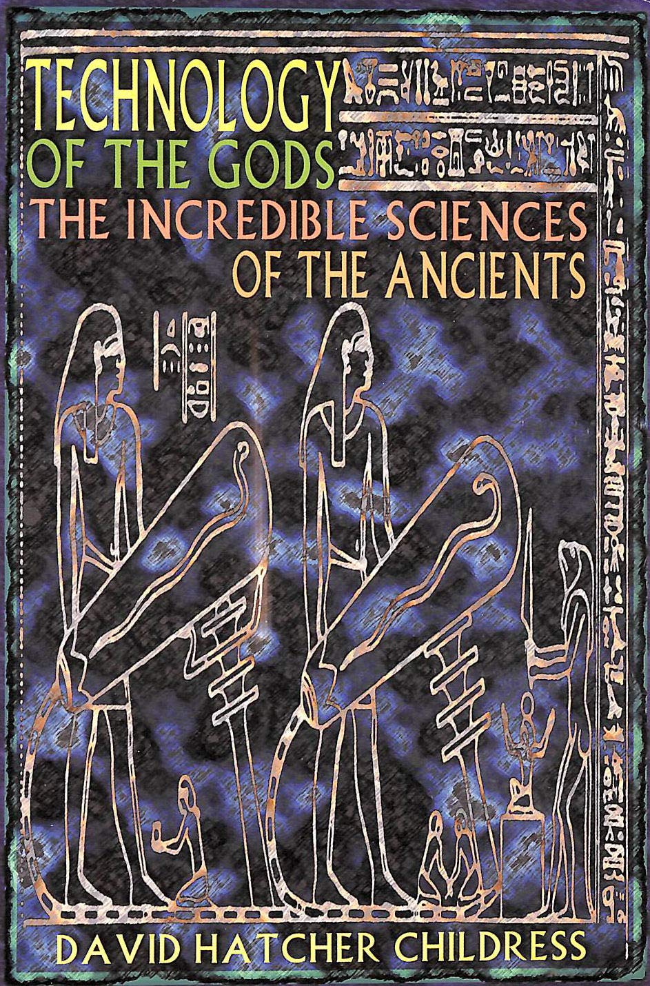 Technology of the Gods: The Incredible Sciences of the Ancients,New