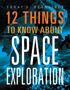 12 THINGS TO KNOW ABOUT SPACE EXPLORATIO