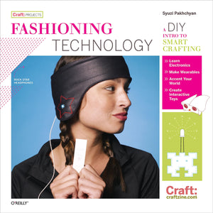 Fashioning Technology: A DIY Intro to Smart Crafting (Craft: Projects),Used