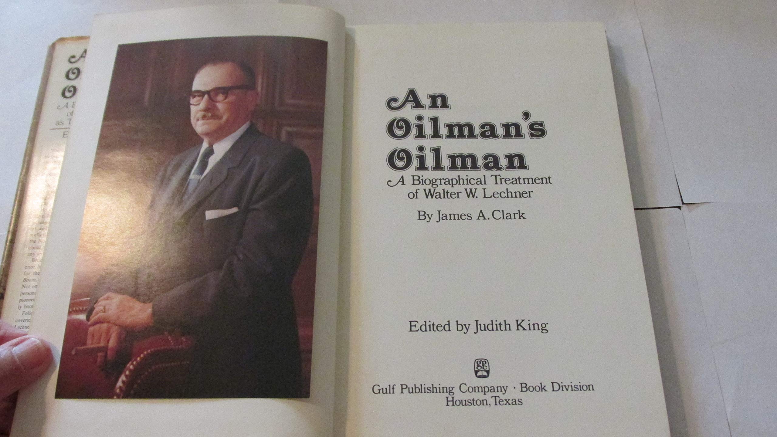 An Oilman's Oilman: A Biographical Treatment of Walter W. Lechner as Told to James A. Clark,Used