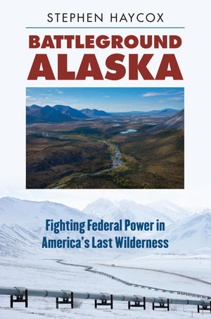 Battleground Alaska: Fighting Federal Power In America'S Last Wilderness,Used