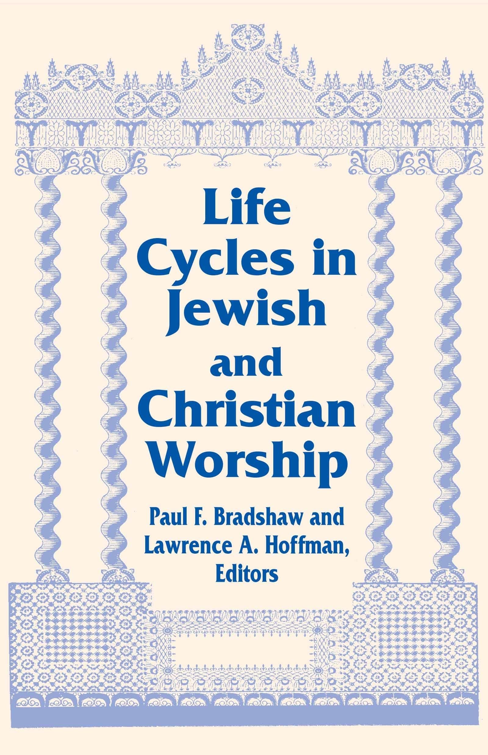 Life Cycles in Jewish and Christian Worship (Two Liturgical Traditions) (Two Liturgical Traditions, 4),New