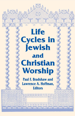 Life Cycles in Jewish and Christian Worship (Two Liturgical Traditions) (Two Liturgical Traditions, 4),Used