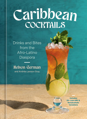 Caribbean Cocktails: Drinks And Bites From The AfroLatino Diaspora [A Cocktail And NonAlcoholic Drink Recipe Book]