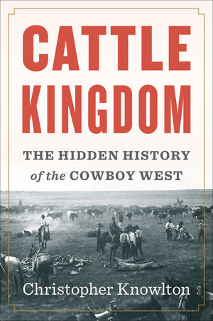 Cattle Kingdom: The Hidden History Of The Cowboy West,New