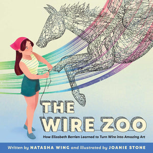The Wire Zoo: How Elizabeth Berrien Learned to Turn Wire into Amazing Art,New