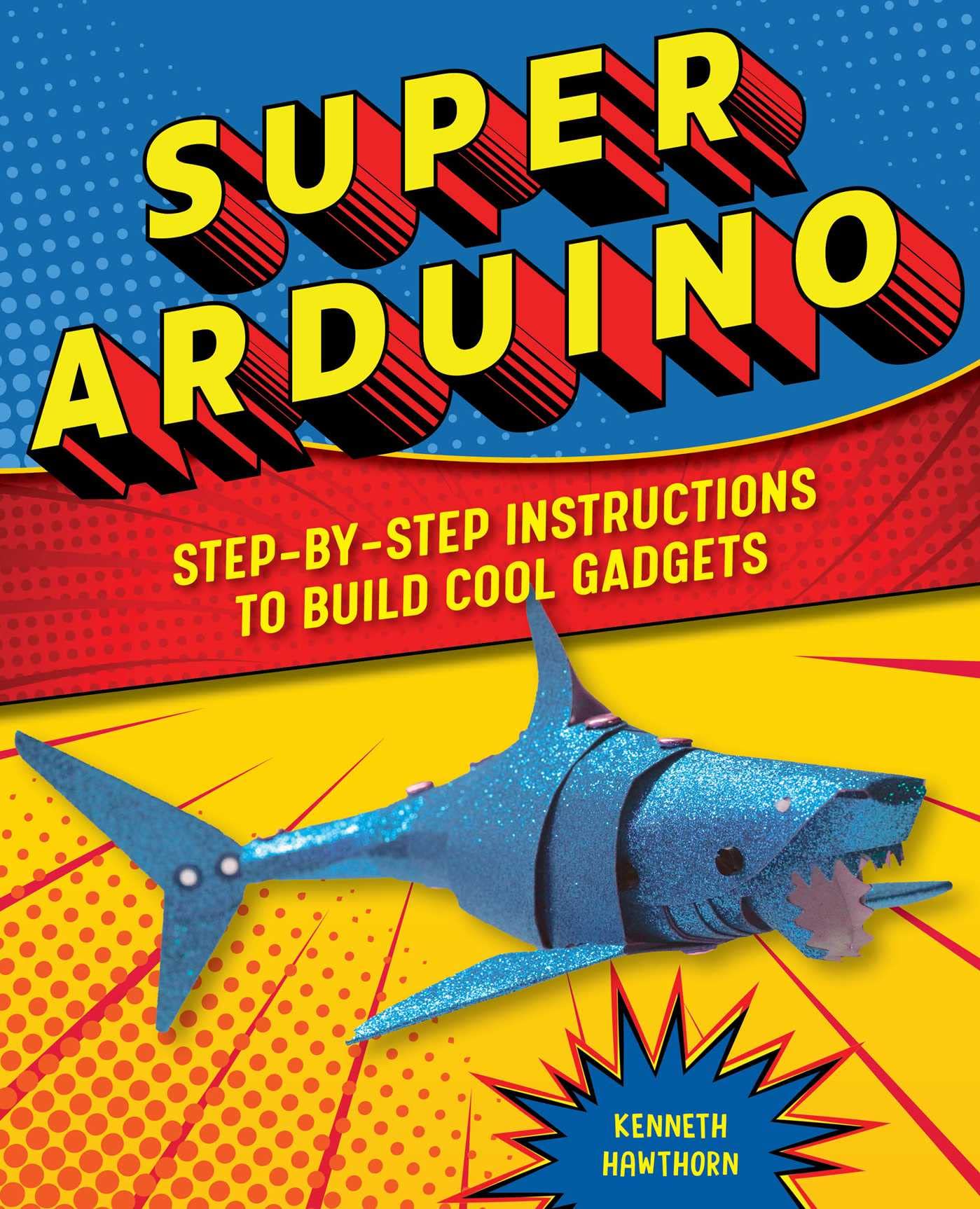 Super Arduino: StepbyStep Instructions to Build Cool Gadgets,Used