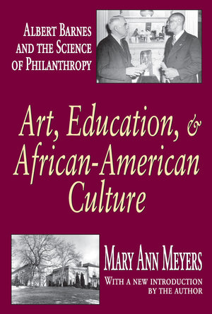 Art, Education, and AfricanAmerican Culture: Albert Barnes and the Science of Philanthropy,Used