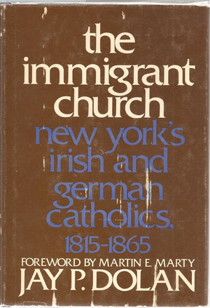 The Immigrant Church: New York's Irish and German Catholics, 18151865,Used
