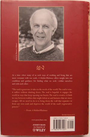 A Hidden Wholeness: The Journey Toward An Undivided Life : Welcoming The Soul And Weaving Community In A Wounded World,New