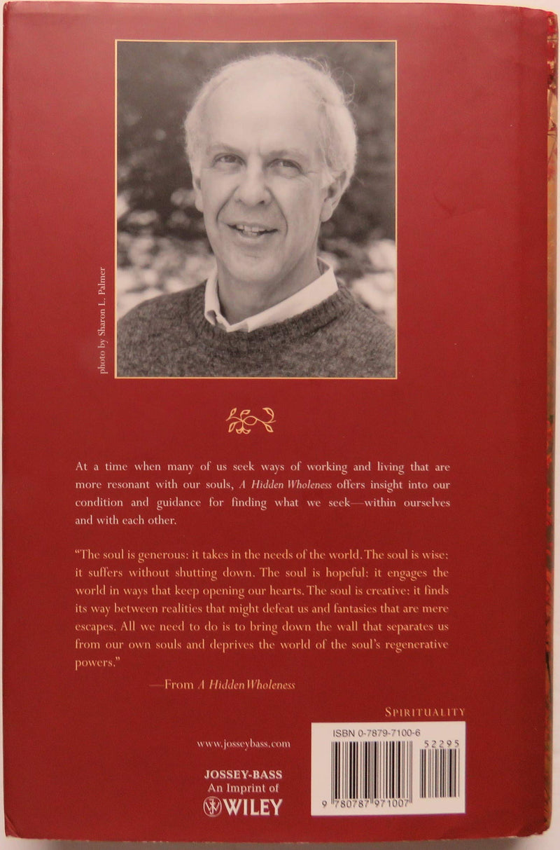A Hidden Wholeness: The Journey Toward An Undivided Life : Welcoming The Soul And Weaving Community In A Wounded World,New
