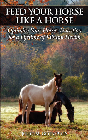 Feed Your Horse Like A Horse: Optimize Your Horse'S Nutrition For A Lifetime Of Vibrant Health