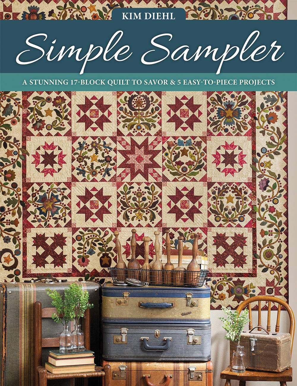 Simple Sampler: A Stunning 17Block Quilt To Savor & 5 Easytopiece Projects