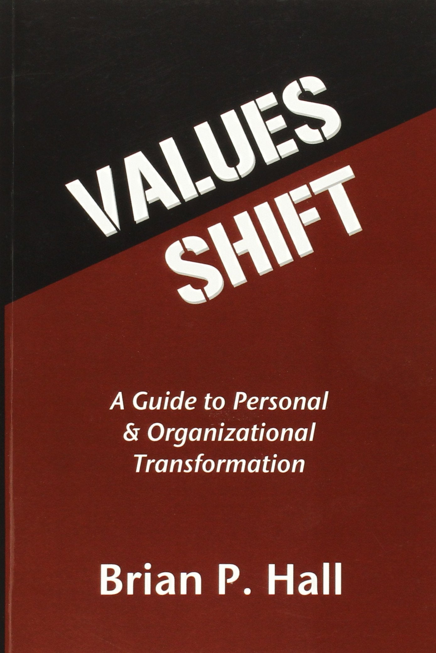 Values Shift: A Guide to Personal and Organizational Transformation,New