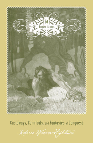 Empire Islands: Castaways, Cannibals, And Fantasies Of Conquest