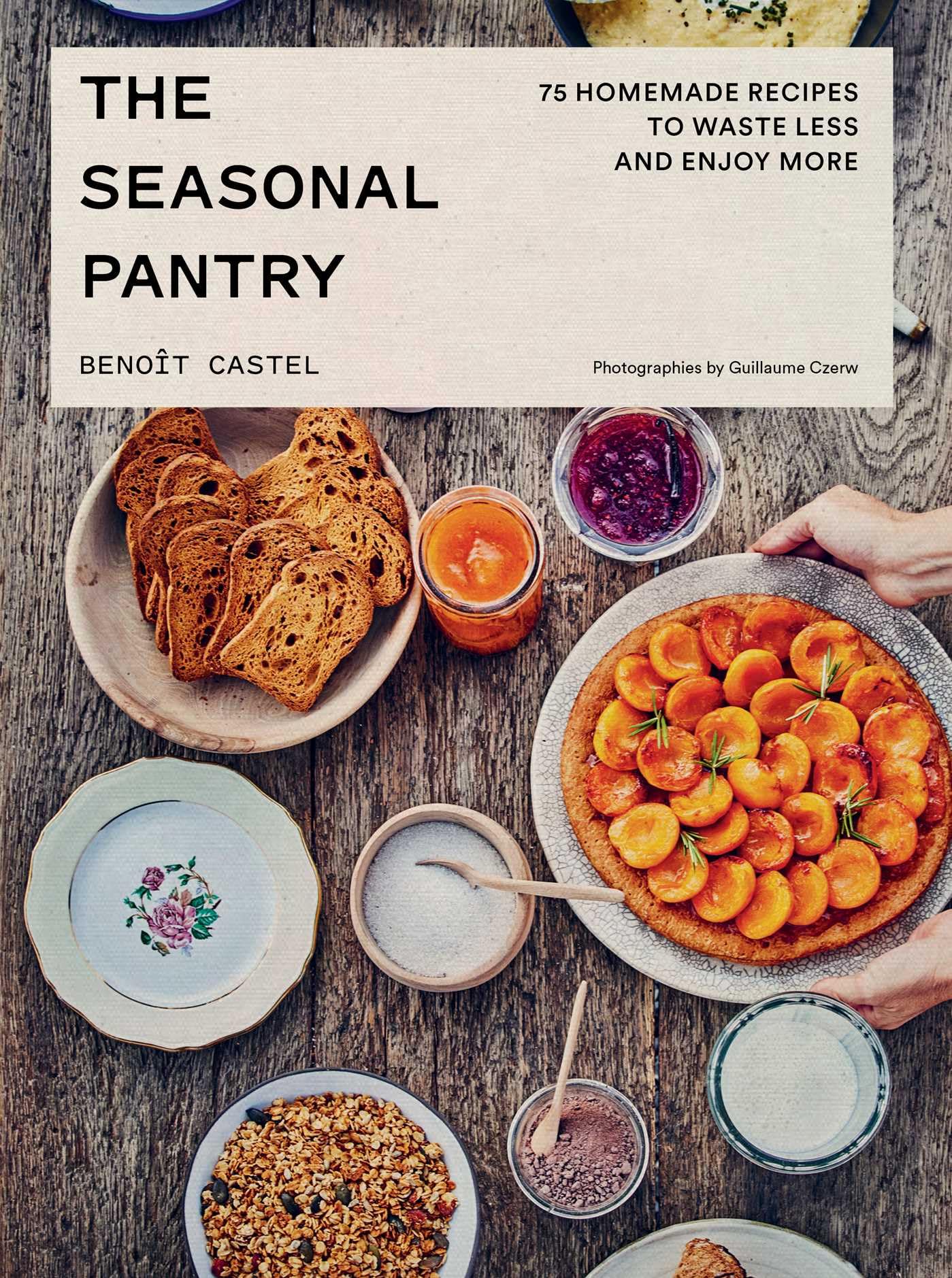 The Seasonal Pantry: 75 Recipes To Waste Less And Enjoy More