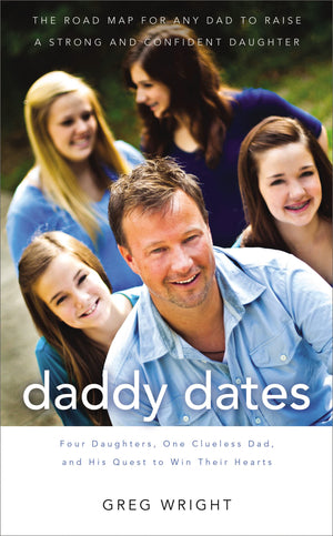 Daddy Dates: Four Daughters, One Clueless Dad, and His Quest to Win Their Hearts: The Road Map for Any Dad to Raise a Strong and,Used