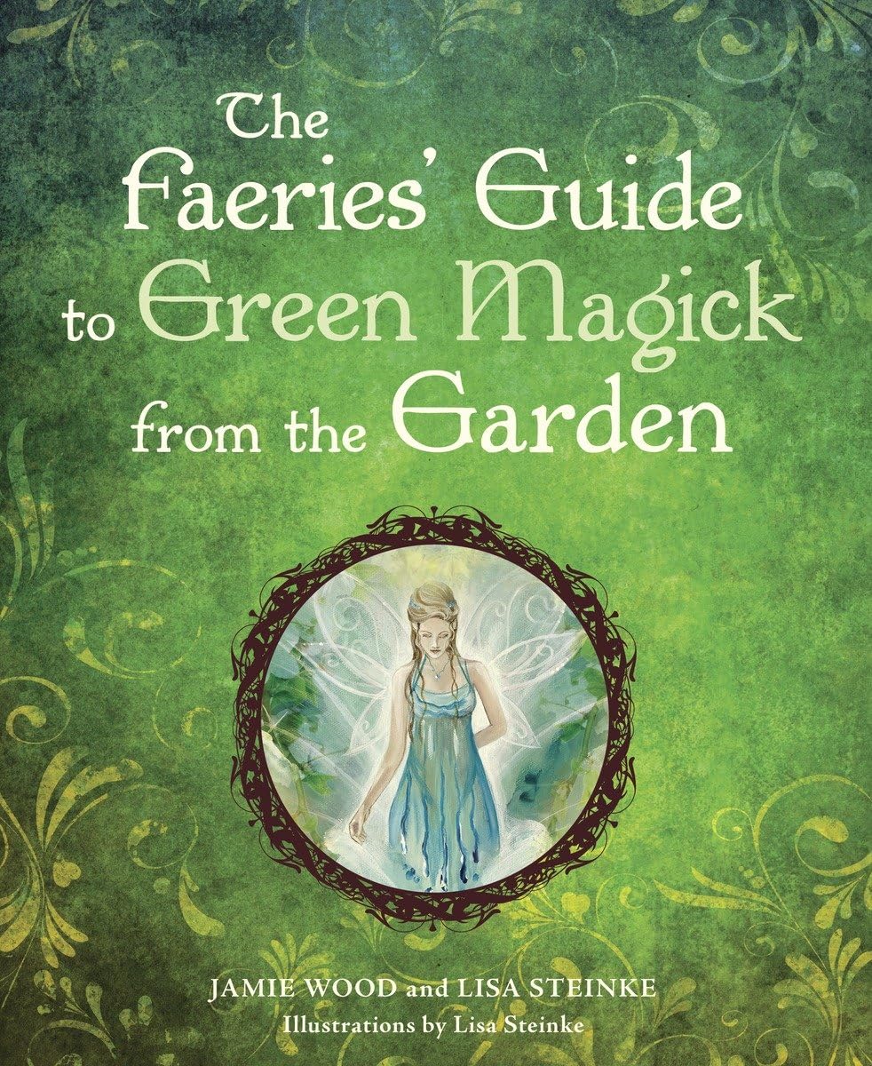 The Faerie'S Guide To Green Magick From The Garden