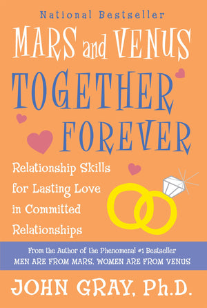 Mars And Venus Together Forever: Relationship Skills For Lasting Love,New