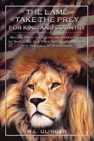 The Lame Take the Prey for King and Country: Moving from the Crippling Experiences of Our Lives In a Torn Nation Under God Into,Used