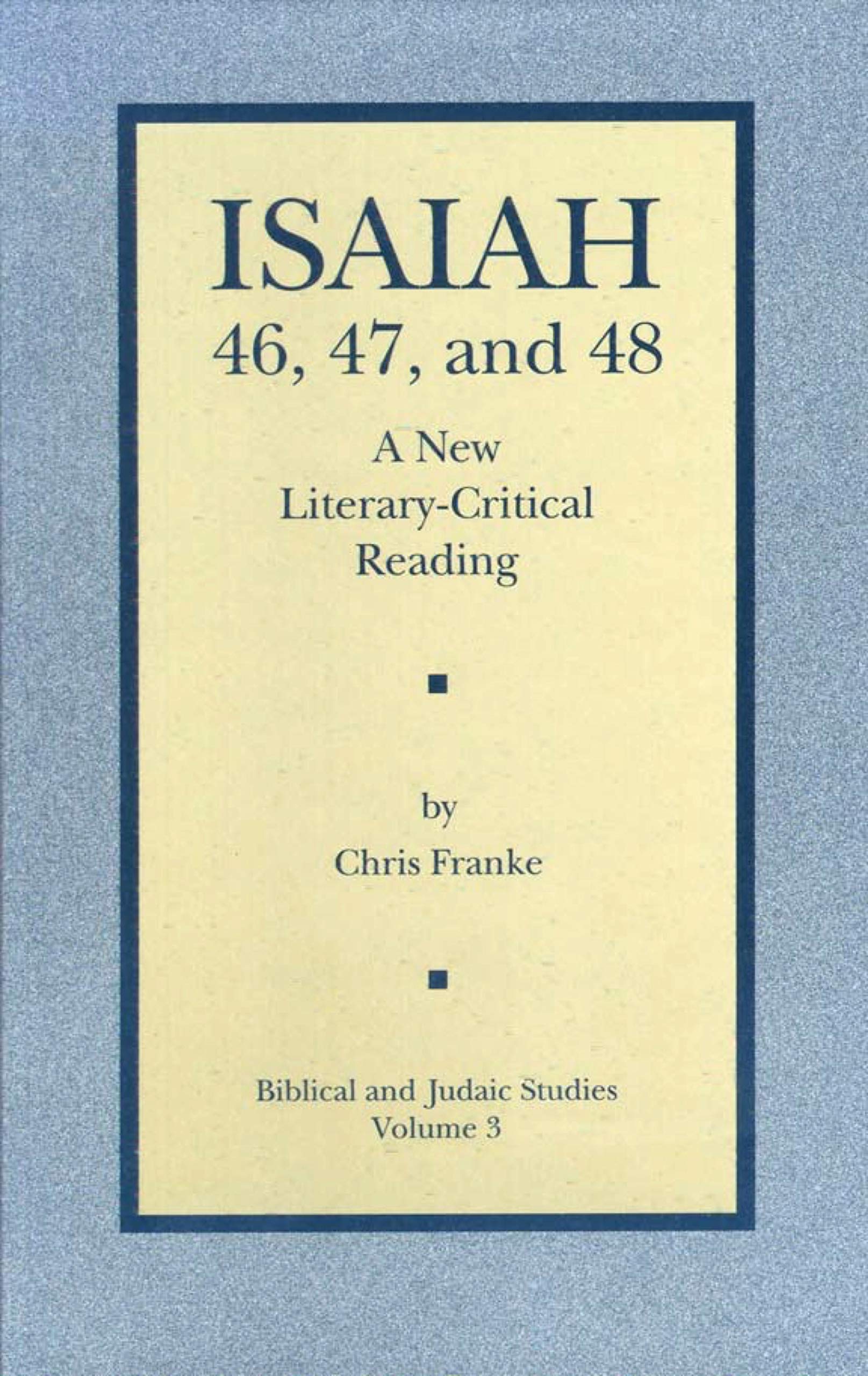 Isaiah 46, 47, and 48: A New LiteraryCritical Reading (Biblical and Judaic Studies from the University of California, San Diego,Used