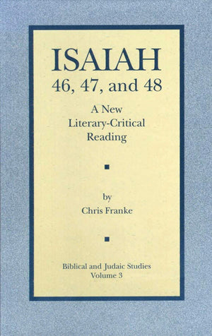 Isaiah 46, 47, and 48: A New LiteraryCritical Reading (Biblical and Judaic Studies from the University of California, San Diego,Used
