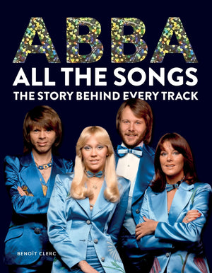 Abba All the Songs: The Story Behind Every Track,New