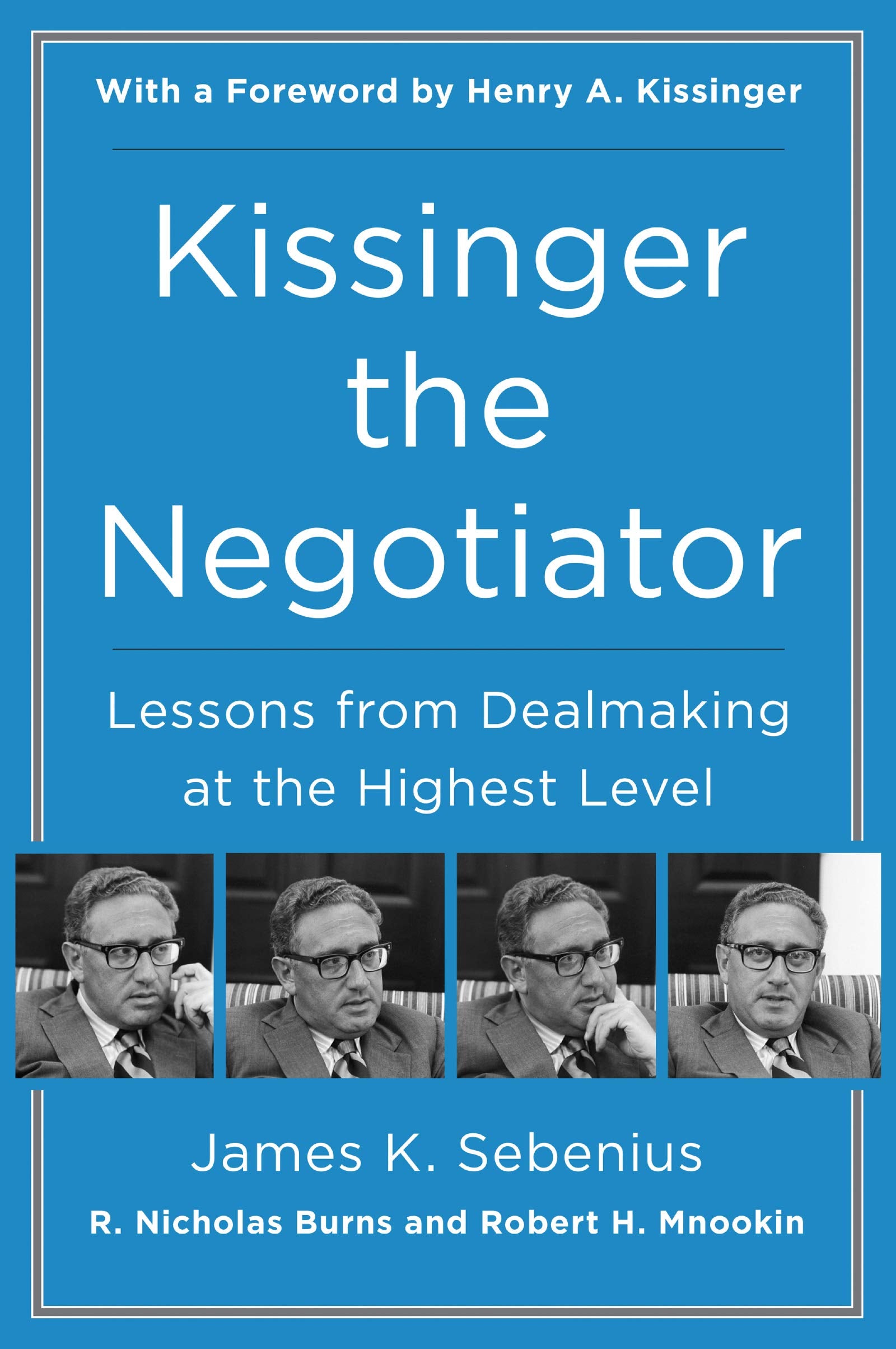 Kissinger The Negotiator: Lessons From Dealmaking At The Highest Level,New