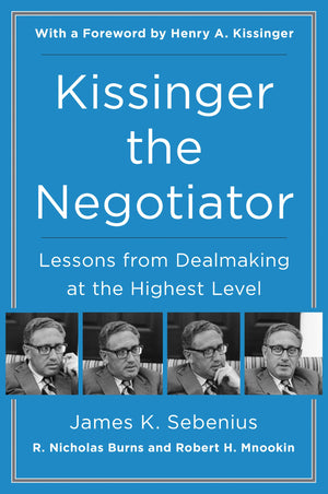 Kissinger The Negotiator: Lessons From Dealmaking At The Highest Level,New