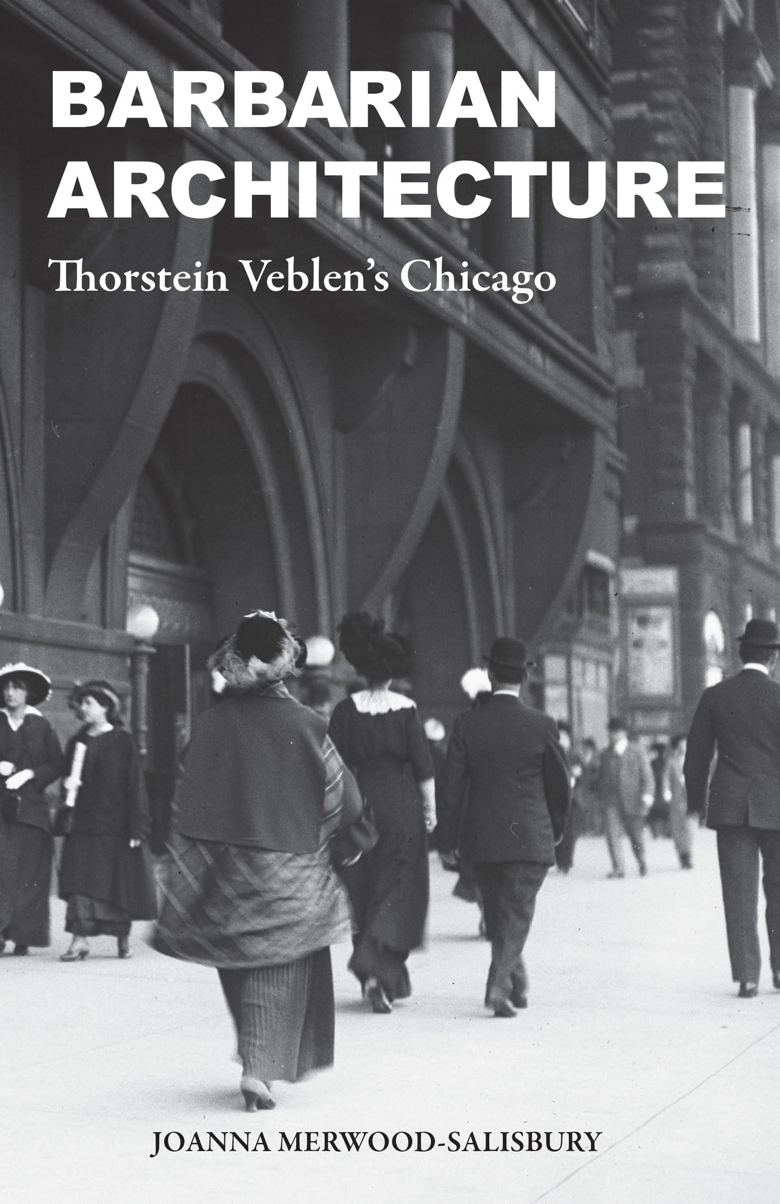 Barbarian Architecture: Thorstein Veblens Chicago,Used