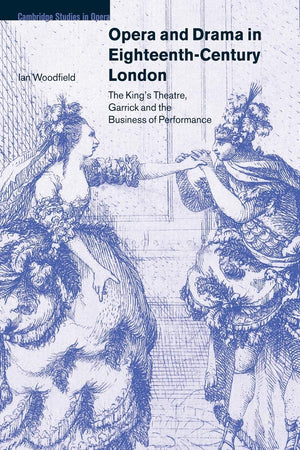 Opera and Drama in EighteenthCentury London: The King's Theatre, Garrick and the Business of Performance (Cambridge Studies in ,Used