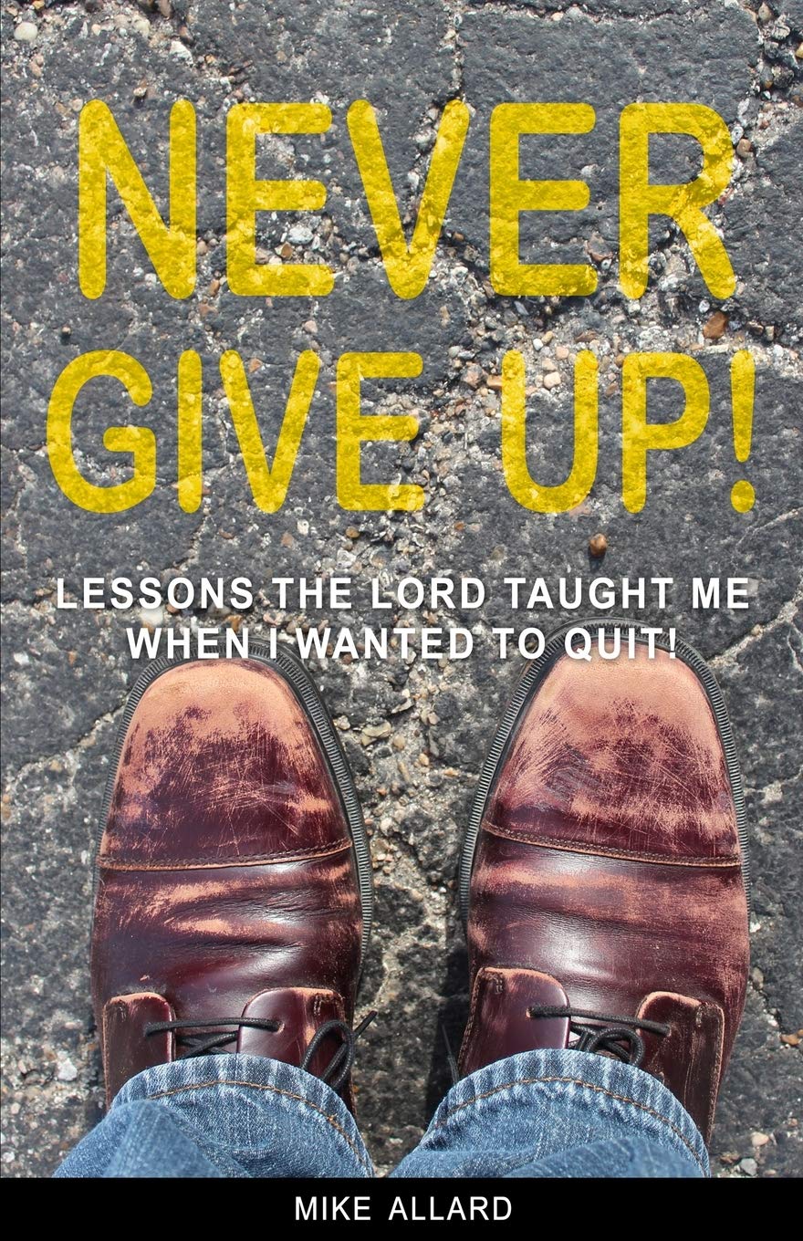 Never Give Up!: Lessons The Lord Taught Me When I Wanted to Quit!,Used