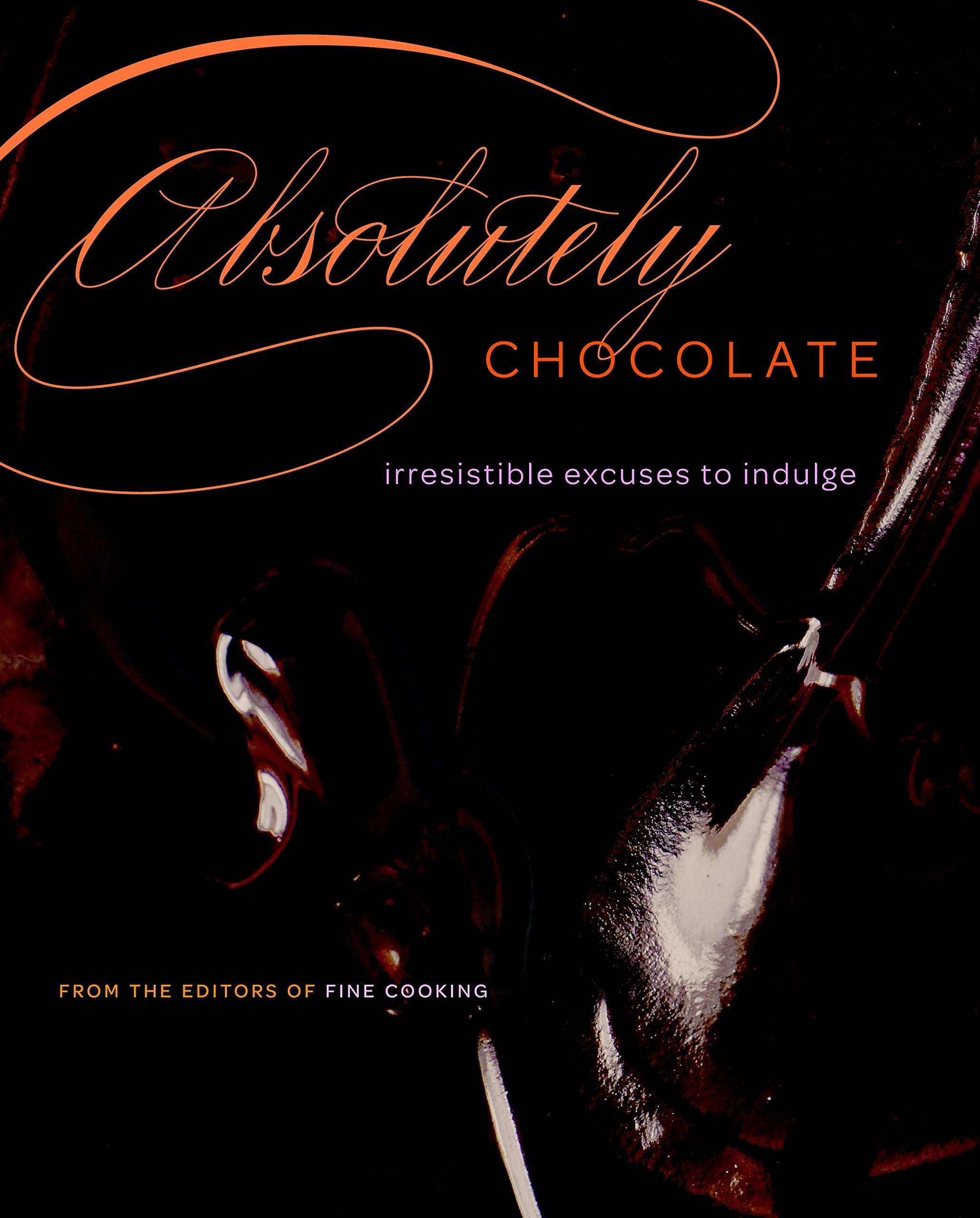 Absolutely Chocolate: Irresistible Excuses To Indulge,Used