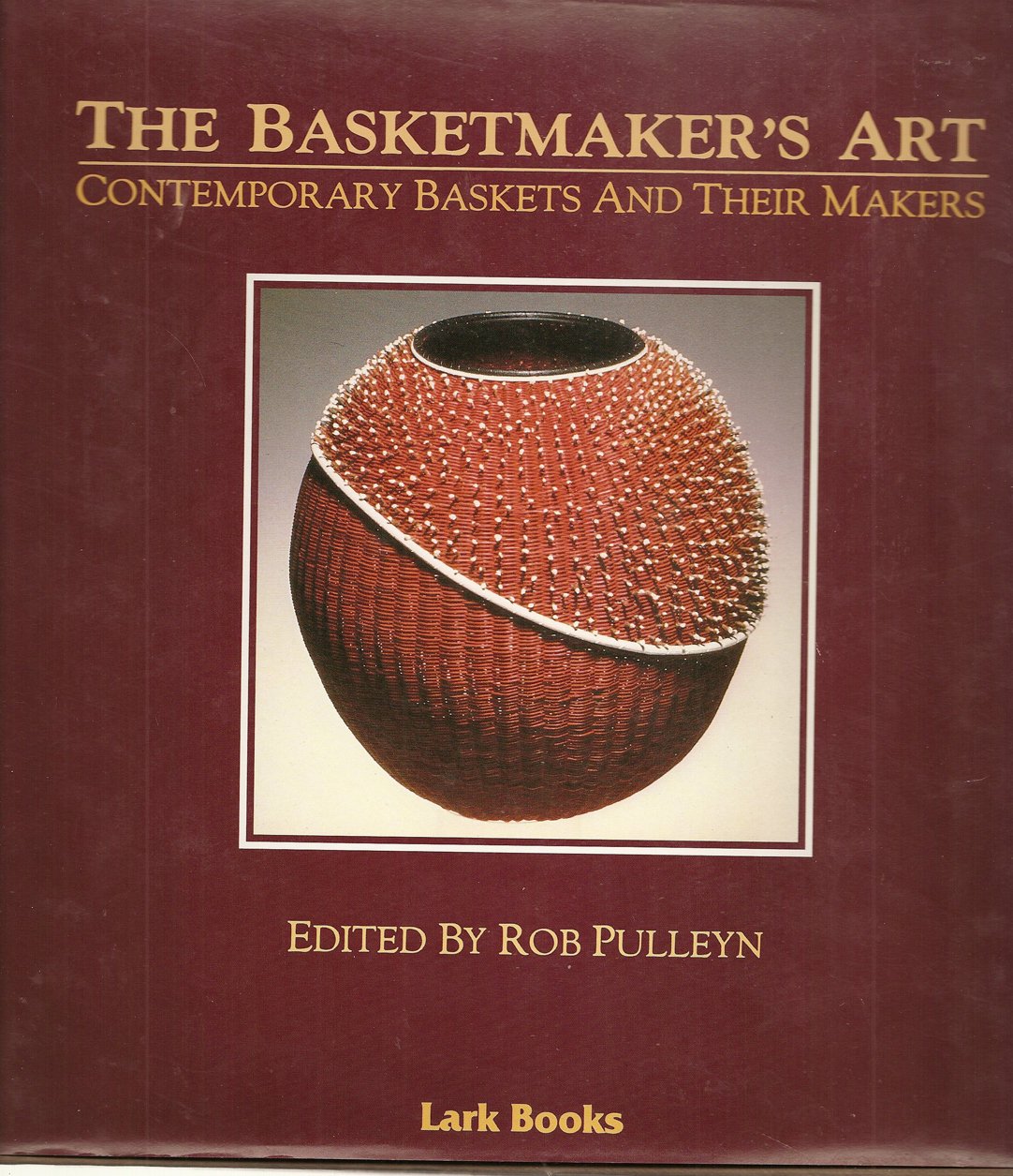 The Basketmaker's Art: Contemporary Baskets and Their Makers,Used