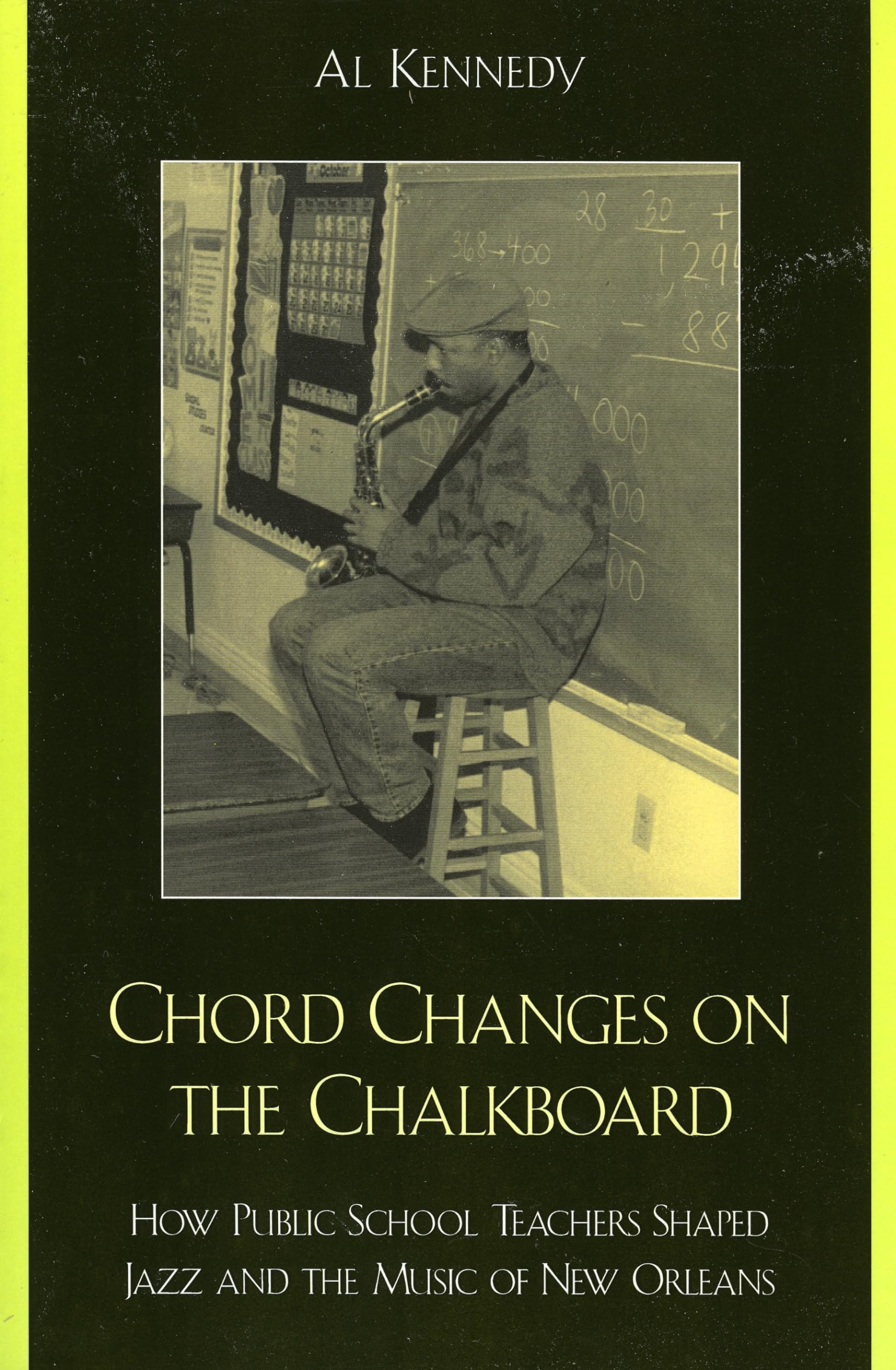 Chord Changes On The Chalkboard: How Public School Teachers Shaped Jazz And The Music Of New Orleans (Volume 41) (Studies In Jaz,Used