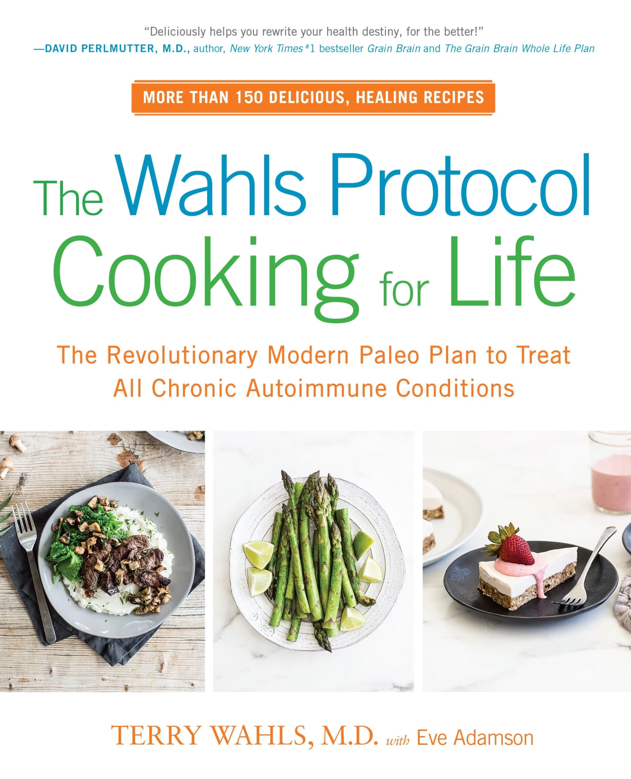 The Wahls Protocol Cooking For Life: The Revolutionary Modern Paleo Plan To Treat All Chronic Autoimmune Conditions: A Cookbook