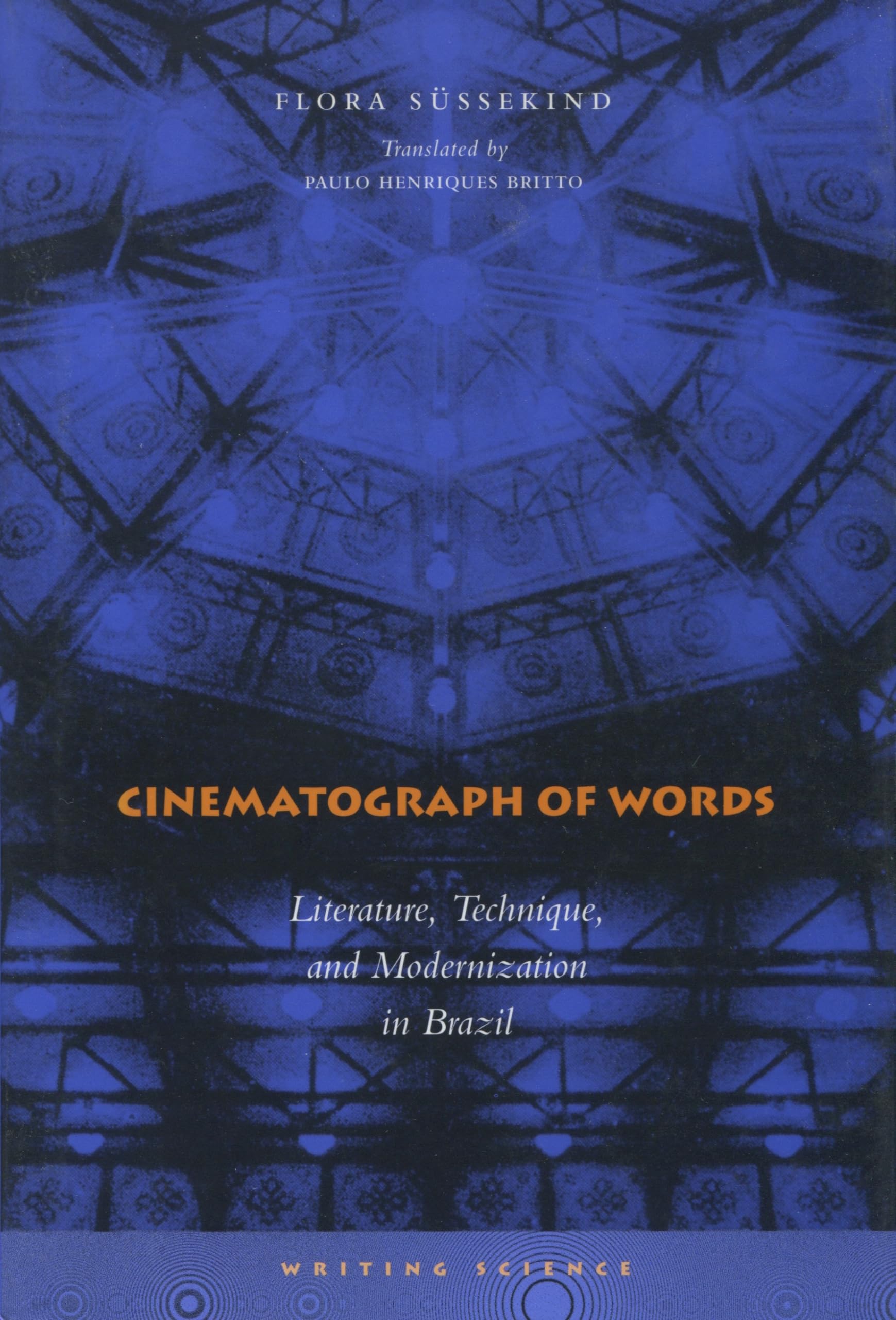 Cinematograph Of Words: Literature, Technique, And Modernization In Brazil (Writing Science),Used
