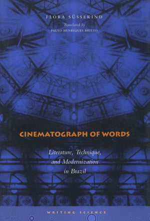 Cinematograph Of Words: Literature, Technique, And Modernization In Brazil (Writing Science),Used