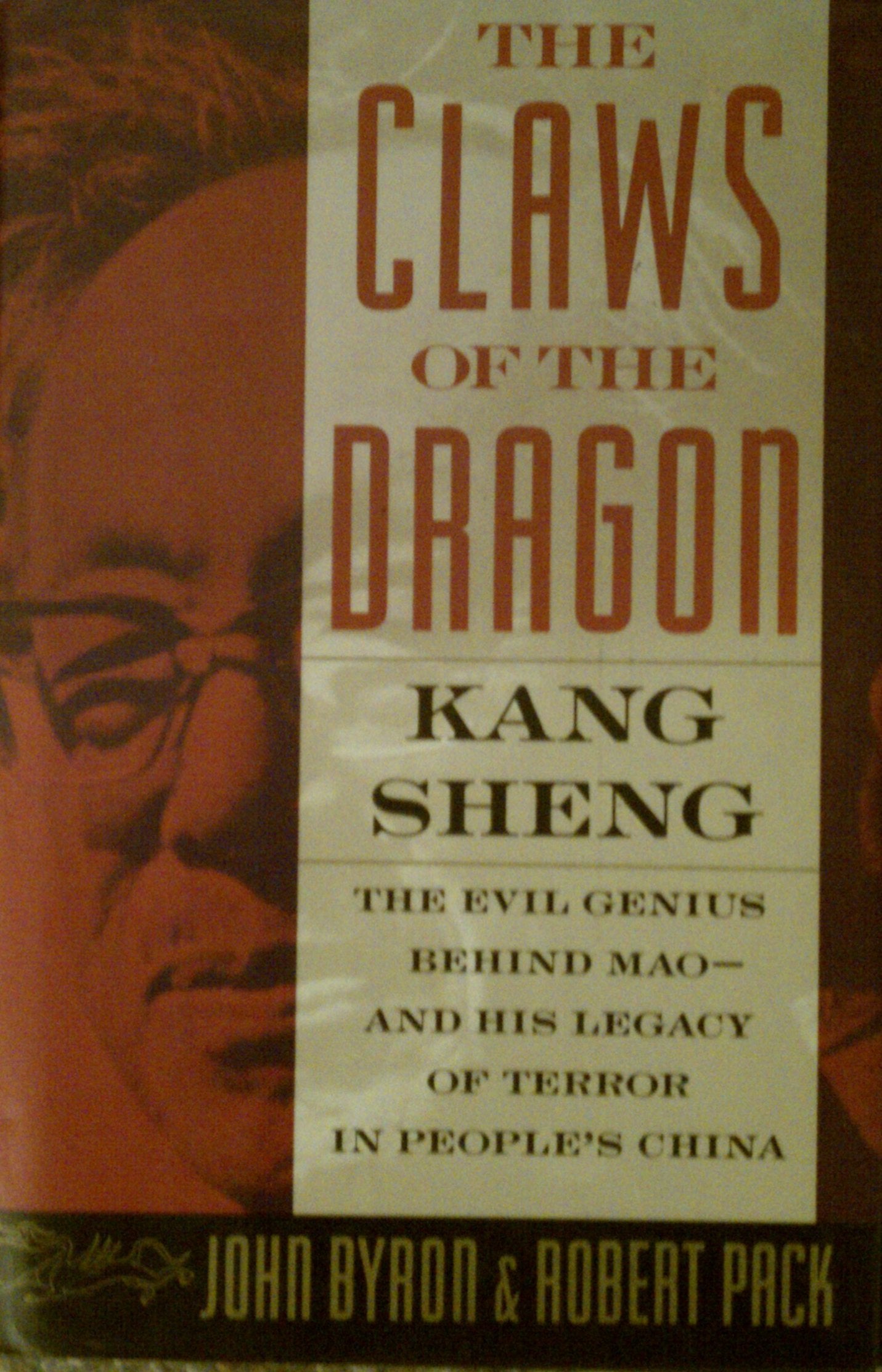 The Claws Of The Dragon: Kang Sheng  The Evil Genius Behind Mao  And His Legacy Of Terror In People'S China,Used