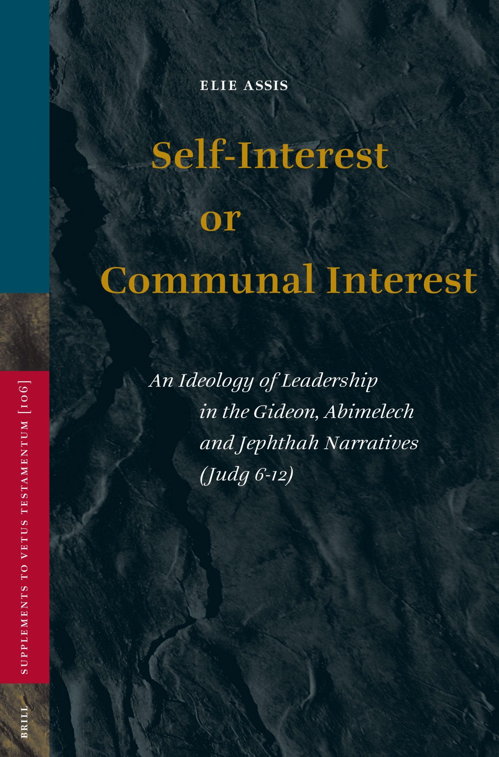 SelfInterest or Communal Interest: An Ideology of Leadership in the Gideon, Abimelech and Jephthah Narratives (Judg 612) (Supp,Used