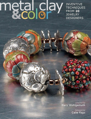 Metal Clay and Color: Inventive Techniques from 20 Jewelry Designers,New