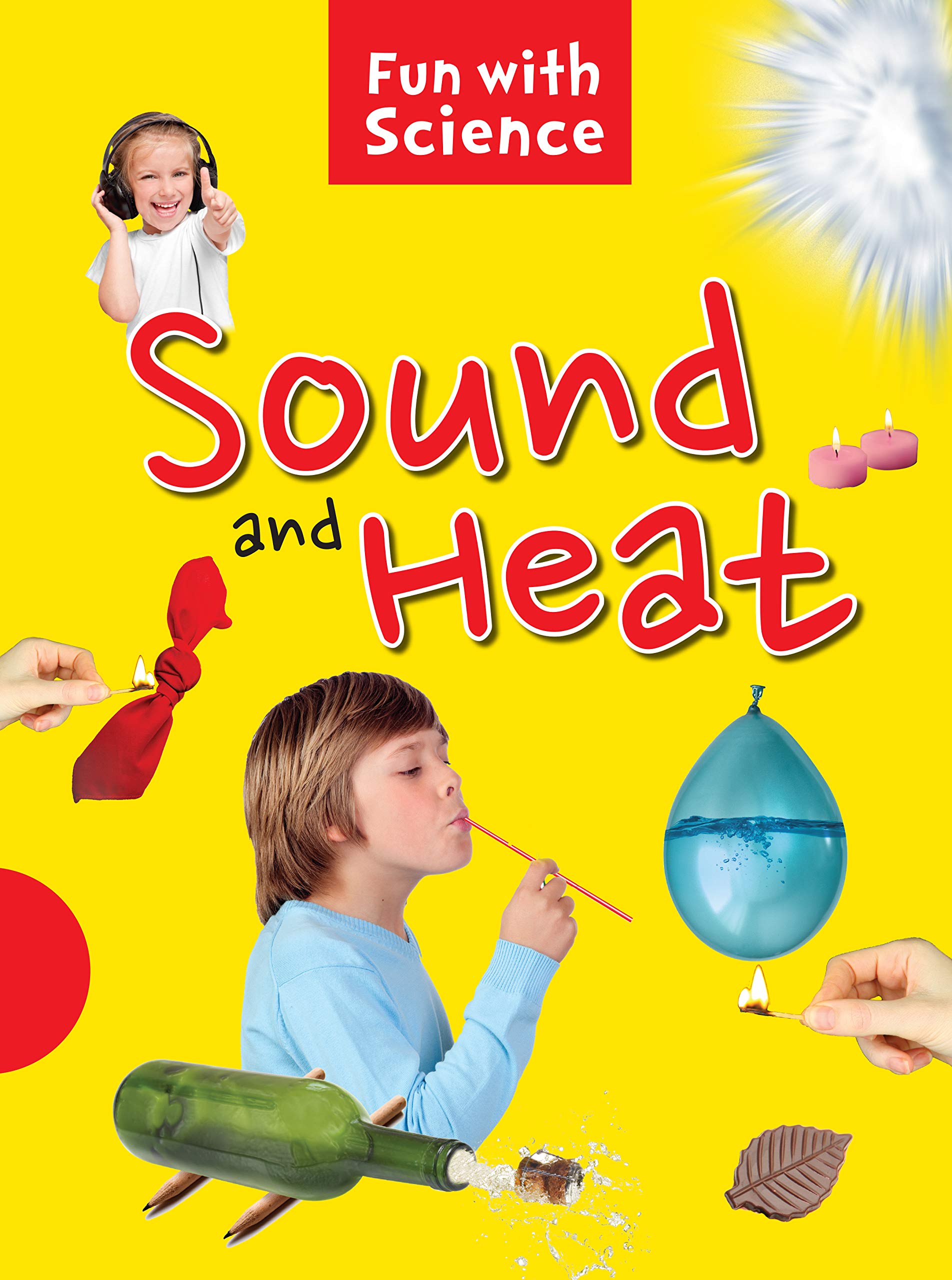 Science Experiments: Sound And Heat- Fun With Science