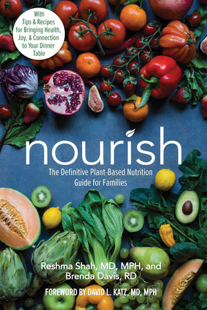 Nourish: The Definitive Plantbased Nutrition Guide For Familieswith Tips & Recipes For Bringing Health, Joy, & Connection To ,New