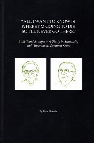 All I Want To Know Is Where Im Going To Die So Ill Never Go There: Buffett & Munger  A Study in Simplicity and Uncommon, Comm