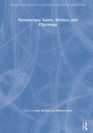 Romanesque Saints, Shrines, and Pilgrimage (The British Archaeological Association Romanesque Transactions),Used