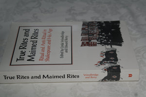 TRUE RITES & MAIMED RITES: Ritual and AntiRitual in Shakespeare and His Age,Used